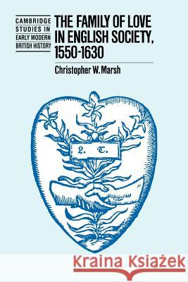 The Family of Love in English Society, 1550-1630 Marsh, Christopher W. 9780521020008 Cambridge University Press - książka