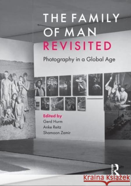 The Family of Man Revisited: Photography in a Global Age Hurm, Gerd 9781032220253 Taylor & Francis Ltd - książka