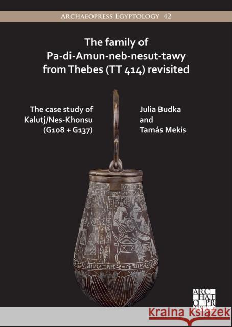 The Family of Pa-di-Amun-neb-nesut-tawy from Thebes (TT 414) Revisited: The Case Study of Kalutj/Nes-Khonsu (G108 + G137) Tamas Mekis 9781803271620 Archaeopress - książka
