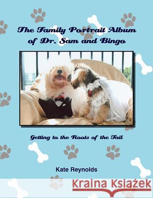 The Family Portrait Album of Dr. Sam and Bingo Kate Reynolds 9781453560709 Xlibris Corporation - książka