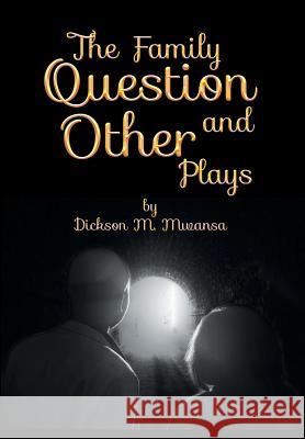 The Family Question and Other Plays Dickson M. Mwansa 9781493141227 Xlibris Corporation - książka
