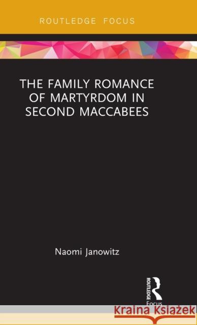 The Family Romance of Martyrdom in Second Maccabees Naomi Janowitz 9781138206663 Routledge - książka