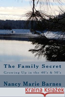 The Family Secret: Growing Up in the 40's & 50's Nancy Marie Barnes 9781523639823 Createspace Independent Publishing Platform - książka