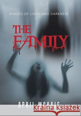 The Family: Shades of Light and Darkness April McKaig 9781796091014 Xlibris Us - książka