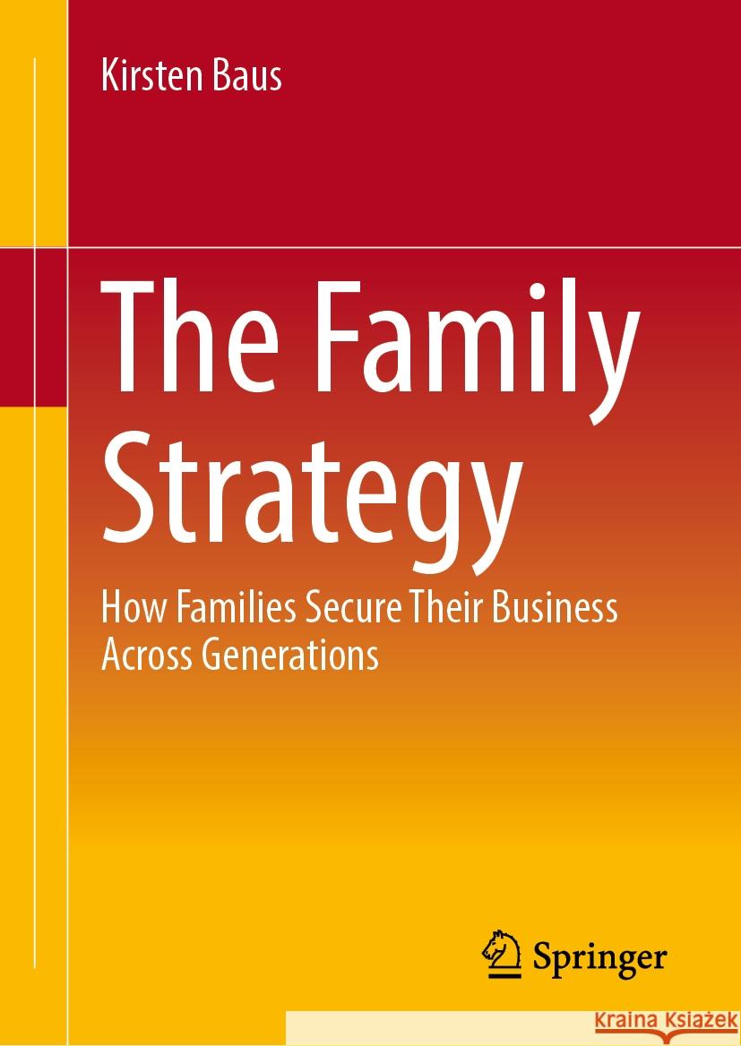 The Family Strategy: How Families Secure Their Business Across Generations Kirsten Baus 9783658473402 Springer - książka