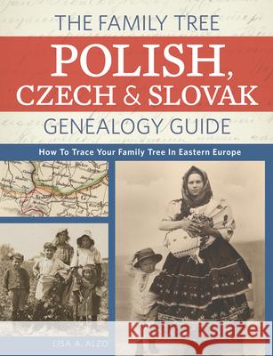The Family Tree Polish, Czech and Slovak Genealogy Guide: How to Trace Your Family Tree in Eastern Europe Lisa Alzo 9781440343278 F&W Media International - książka