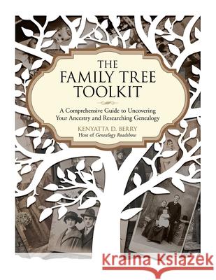 The Family Tree Toolkit: A Comprehensive Guide to Uncovering Your Ancestry and Researching Genealogy Berry, Kenyatta D. 9781631582196 Skyhorse Publishing - książka