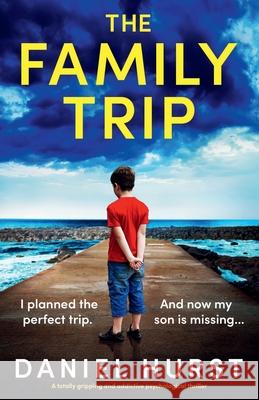 The Family Trip: A totally gripping and addictive psychological thriller Daniel Hurst 9781835256077 Bookouture - książka