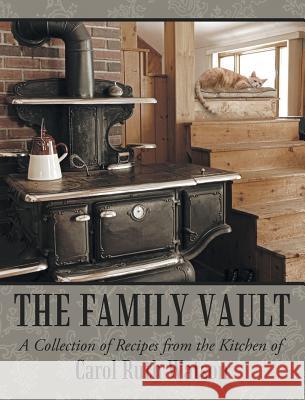 The Family Vault: A Collection of Recipes from the Kitchen of Carol Ruth Watson Carol Ruth Watson 9781489719638 Liferich - książka