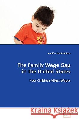 The Family Wage Gap in the United States Jennifer Smith-Nelson 9783836457330 VDM Verlag - książka