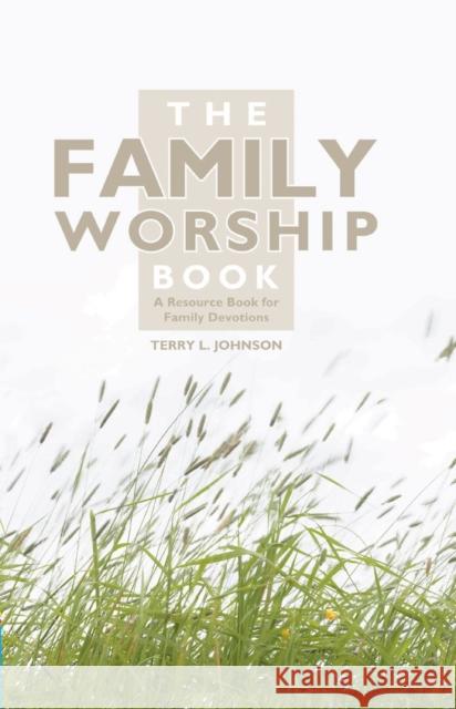The Family Worship Book: A Resource Book for Family Devotions Johnson, Terry L. 9781857924015 Christian Focus Publications - książka
