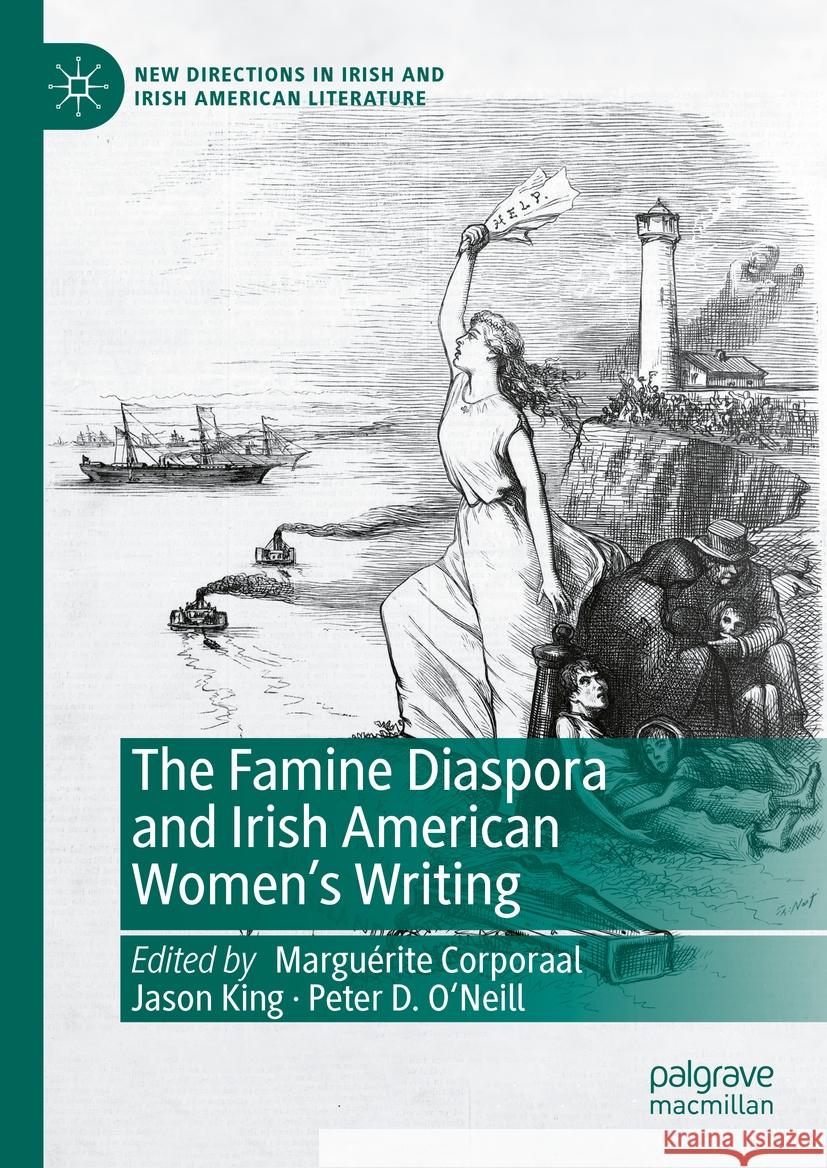 The Famine Diaspora and Irish American Women's Writing Margu?rite Corporaal Jason King Peter D. O'Neill 9783031407901 Palgrave MacMillan - książka