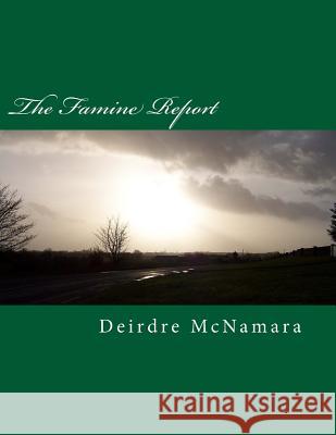 The Famine Report: Drama using eyewitness reports of the Irish Famine McNamara, Deirdre 9781500817350 Createspace - książka