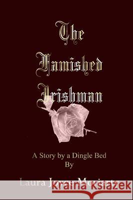 The Famished Irishman: A Story by a Dingle Bed Laura Joyce Moriarty 9781975630485 Createspace Independent Publishing Platform - książka