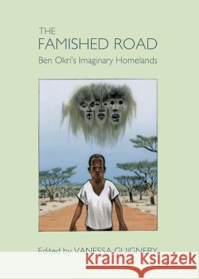 The Famished Road: Ben Okriâ (Tm)S Imaginary Homelands Guignery, Vanessa 9781443845342 Cambridge Scholars Publishing - książka