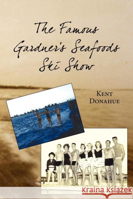 The Famous Gardner's Seafoods Ski Show Kent Donahue 9780982385920 Inheritance Press - książka