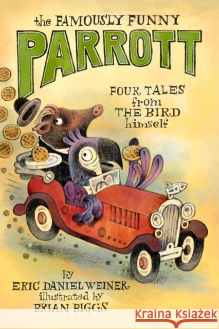 The Famously Funny Parrott: Four Tales from the Bird Himself Eric Daniel Weiner Brian Biggs 9780593378205 Delacorte Press - książka