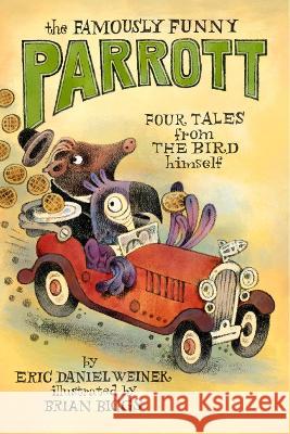 The Famously Funny Parrott: Four Tales from the Bird Himself Eric Daniel Weiner Brian Biggs 9780593378236 Yearling Books - książka