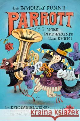 The Famously Funny Parrott: More Bird-Brained Than Ever! Eric Daniel Weiner Brian Biggs 9780593378243 Delacorte Press - książka