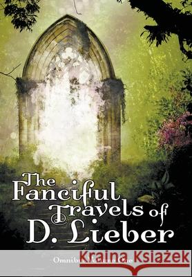 The Fanciful Travels of D. Lieber: Omnibus Volume One D. Lieber 9781951239039 Ink & Magick - książka