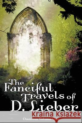 The Fanciful Travels of D. Lieber: Omnibus Volume One D. Lieber 9781951239909 Ink & Magick - książka