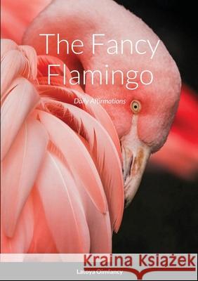 The Fancy Flamingo: Daily Affirmations Latoya Smith 9781312159716 Lulu.com - książka