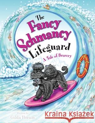 The Fancy Schmancy Lifeguard: A Tale of Bravery Gilda Boram, Julian Boram 9781739925284 Rainbowdrop Enterprises - książka