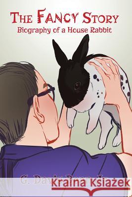 The Fancy Story: Biography of a House Rabbit G. Davis Dea 9781480969209 Rosedog Books - książka
