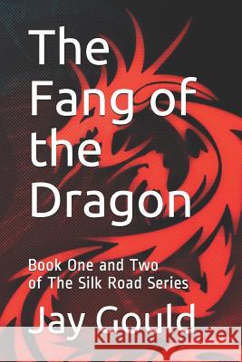 The Fang of the Dragon: Book One and Two of The Silk Road Series Gould, Jay 9781794136120 Independently Published - książka