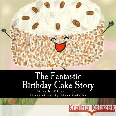The Fantastic Birthday Cake Story Elena Malerba Michael Braun 9781979555920 Createspace Independent Publishing Platform - książka