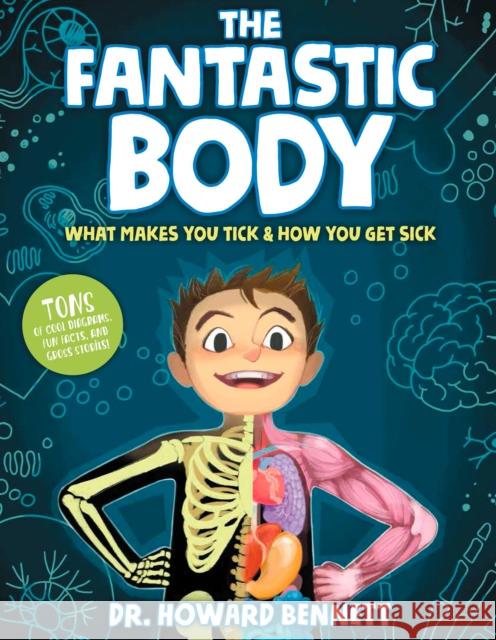 The Fantastic Body: What Makes You Tick & How You Get Sick Bennett, Howard 9781623368890 Rodale Kids - książka