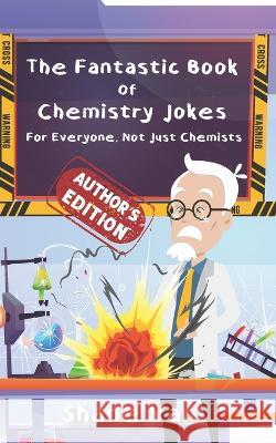 The Fantastic Book of Chemistry Jokes: For Everyone, Not Just Chemists Amy Sprinks Shane Van  9780645220674 Unconventional Publishing - książka