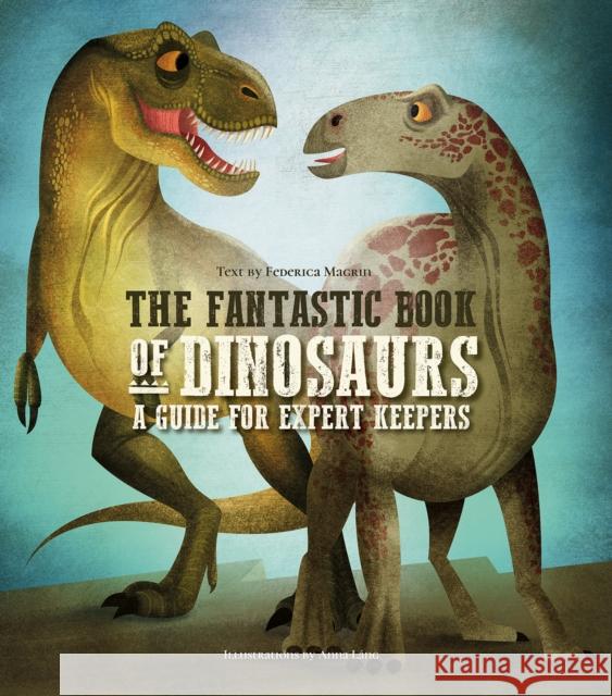 The Fantastic Book of Dinosaurs: A Guide for Expert Keepers Federica Magrin 9788854416444 White Star - książka