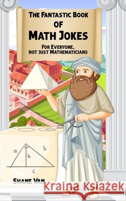The Fantastic Book of Math Jokes: For Everyone, Not Just Mathematicians Grace E Shane Van 9780645867961 Unconventional Publishing - książka