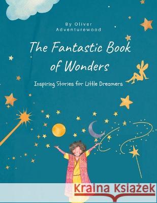 The Fantastic Book of Wonders Oliver Adventurewood   9789356940420 Mindful Pages - książka