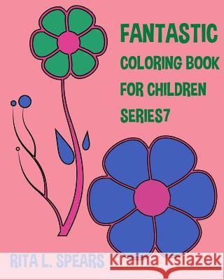 The Fantastic Coloring book For Children SERIES7 Spears, Rita L. 9781541068797 Createspace Independent Publishing Platform - książka