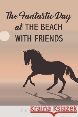 The Fantastic Day at the Beach with Friends Colleen Collinson 9781803696010 New Generation Publishing - książka