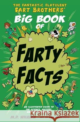 The Fantastic Flatulent Fart Brothers' Big Book of Farty Facts: An illustrated guide to the science, history, and art of farting; US edition Whalen 9789627866350 Top Floor Books - książka