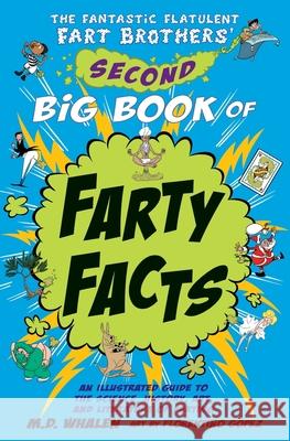 The Fantastic Flatulent Fart Brothers' Second Big Book of Farty Facts: An Illustrated Guide to the Science, History, Art, and Literature of Farting; U Whalen 9789627866404 Top Floor Books - książka