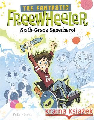The Fantastic Freewheeler, Sixth-Grade Superhero!: A Graphic Novel Scott Brown Molly Felder 9781669012146 Stone Arch Books - książka