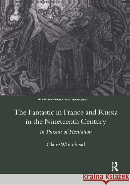 The Fantastic in France and Russia in the 19th Century: In Pursuit of Hesitation Claire Whitehead 9780367604363 Routledge - książka