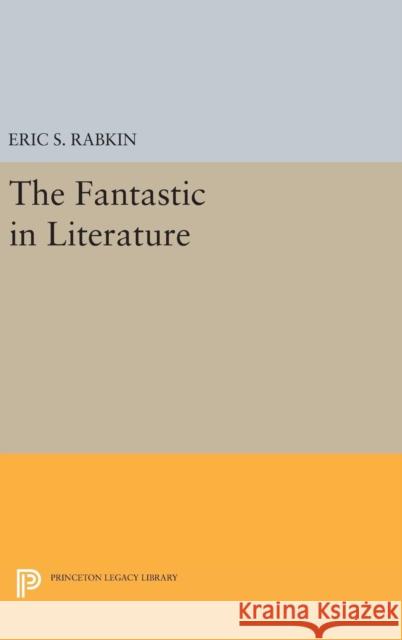 The Fantastic in Literature Eric S. Rabkin 9780691636023 Princeton University Press - książka