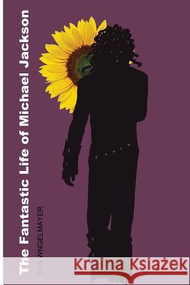 The Fantastic Life of Michael Jackson Eva Wingelmayer 9781503282155 Createspace - książka