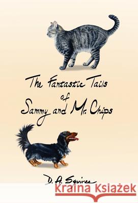 The Fantastic Tails of Sammy and Mr. Chips D. A. Squires Kelly Arnold 9780996678940 D a Squires - książka