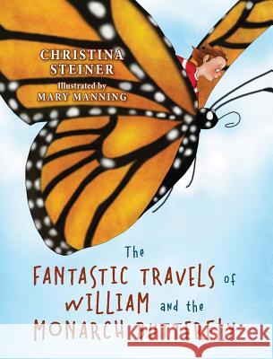 The Fantastic Travels of William and the Monarch Butterfly Christina Steiner 9781478743972 Outskirts Press - książka