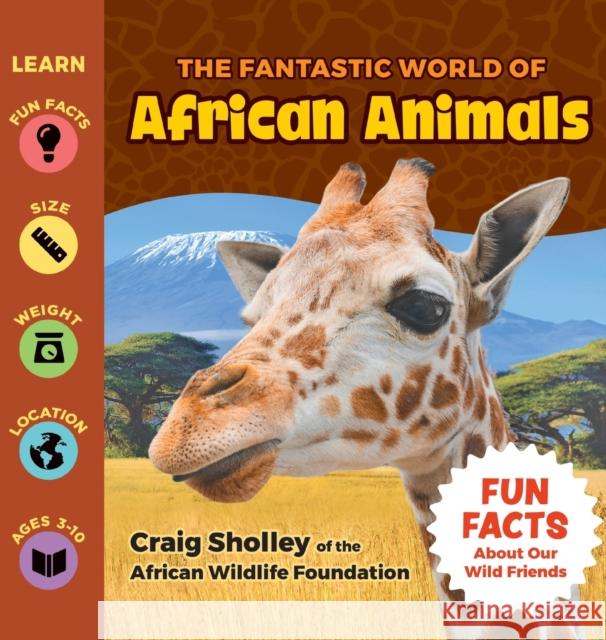 The Fantastic World of African Animals Craig Sholley Puppy Dogs & Ice Cream 9781956462616 Puppy Dogs & Ice Cream - książka