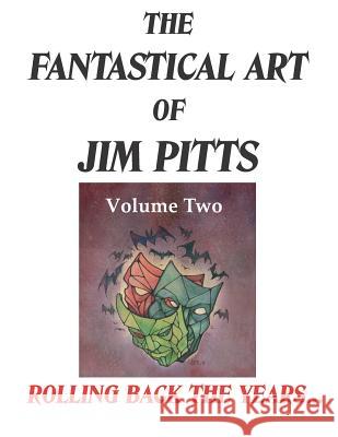The Fantastical Art of Jim Pitts Volume Two: Rolling back the years... Jim Pitts, Adrian Cole, Brian Lumley, Peter Coleborn, David A. Riley 9781916110915 Parallel Universe Publications - książka