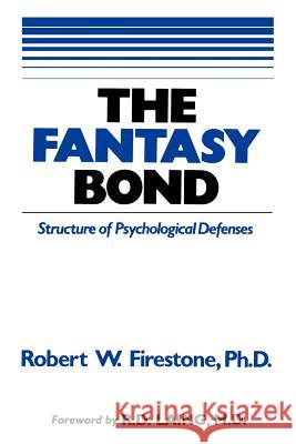 The Fantasy Bond: Effects of Psychological Defenses on Interpersonal Relations Robert W. Firestone Joyce Catlett Richard Seiden 9780967668406 Glendon Publishing - książka