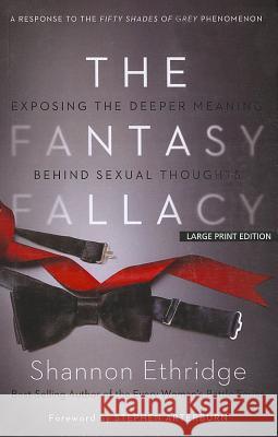 The Fantasy Fallacy: Exposing the Deeper Meaning Behind Sexual Thoughts Shannon Ethridge, Stephen Arterburn 9781594154584 Cengage Learning, Inc - książka