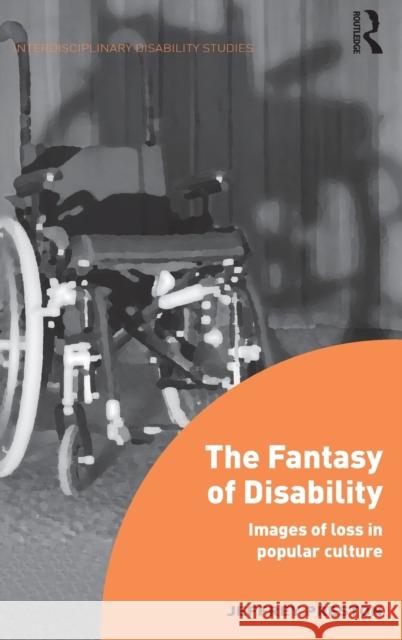 The Fantasy of Disability: Images of Loss in Popular Culture Jeffrey Preston 9781472467966 Routledge - książka